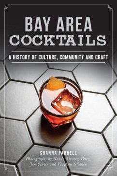 Bay Area Cocktails: A History of Culture, Community and Craft - Farrell, Shanna
