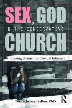 Sex, God, and the Conservative Church - Schermer Sellers, Tina