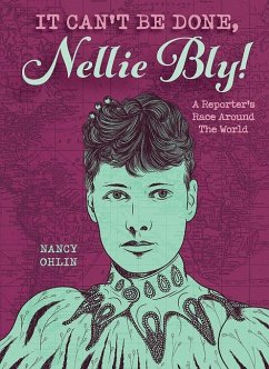 It Can't Be Done, Nellie Bly! - Ohlin, Nancy