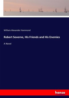 Robert Severne, His Friends and His Enemies - Hammond, William Alexander
