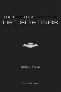 The Essential Guide to UFO Sightings Since 1945 - Schwede, Frank