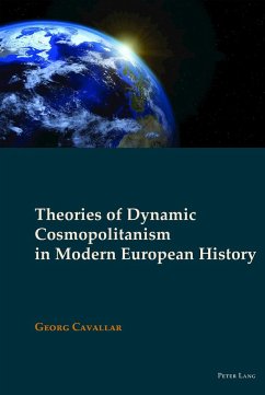 Theories of Dynamic Cosmopolitanism in Modern European History - Cavallar, Georg