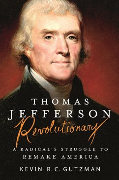 Thomas Jefferson - Revolutionary: A Radical's Struggle to Remake America - Gutzman, Kevin R. C.