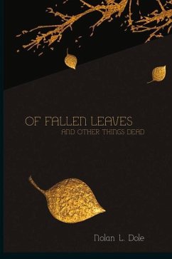 Of Fallen Leaves and Other Things Dead: Volume 1 - Dole, Nolan L.