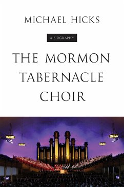 The Mormon Tabernacle Choir: A Biography - Hicks, Michael