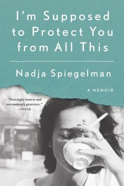 I'm Supposed to Protect You from All This - Spiegelman, Nadja