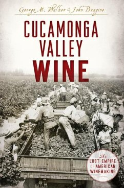 Cucamonga Valley Wine: The Lost Empire of American Winemaking - Peragine