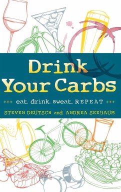 Drink Your Carbs - Deutsch, Steven; Seebaum, Andrea