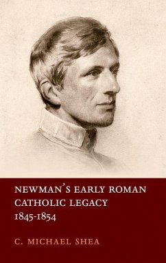 Newman's Early Roman Catholic Legacy, 1845-1854 - Shea, C Michael