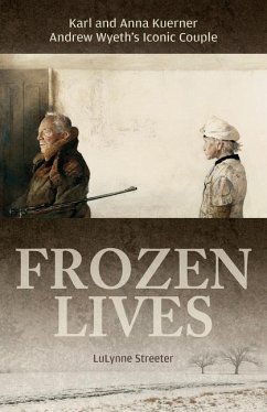 Frozen Lives: Karl and Anna Kuerner, Andrew Wyeth's Iconic Couple - Streeter, LuLynne