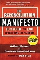 The Reconciliation Manifesto: Recovering the Land, Rebuilding the Economy - Manuel, Arthur; Derrickson, Ronald