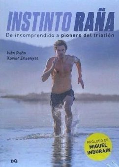Instinto Raña : de incomprendido a pionero del triatlón - Raña Fuentes, Iván