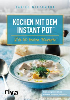 Kochen mit dem Instant Pot® - Wiechmann, Daniel