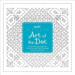Posh Art of the Dot: Create Stunning Kolam Patterns That Flow Through and Around Dots - Andrews Mcmeel Publishing