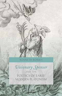 Visionary Spenser and the Poetics of Early Modern Platonism - Borris, Kenneth