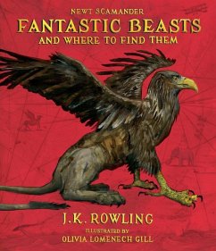 Fantastic Beasts and Where to Find Them: The Illustrated Edition - Rowling, J K; Whisp, Kennilworthy; Scamander, Newt