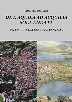 DA L'AQUILA AD ACQUILIA SOLA ANDATA - Damiani, Cristian