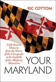 Your Maryland: Little-Known Histories from the Shores of the Chesapeake to the Foothills of the Allegheny Mountains