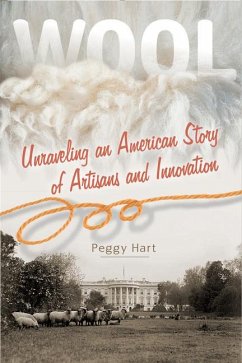Wool: Unraveling an American Story of Artisans and Innovation - Hart, Peggy