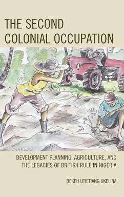 The Second Colonial Occupation: Development Planning, Agriculture, and the Legacies of British Rule in Nigeria