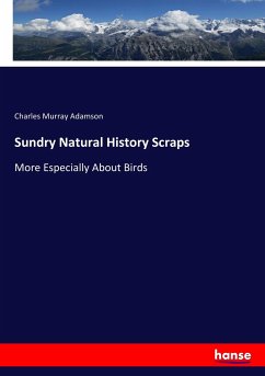 Sundry Natural History Scraps - Adamson, Charles Murray