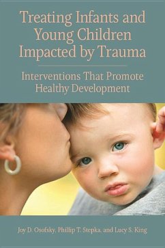 Treating Infants and Young Children Impacted by Trauma - Osofsky, Joy D; Stepka, Phillip T; King, Lucy S