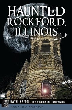 Haunted Rockford, Illinois - Kresol, Kathi