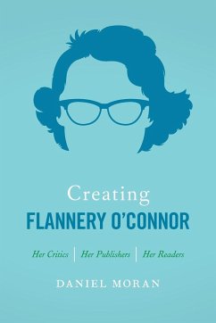 Creating Flannery O'Connor - Moran, Daniel