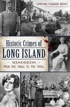 Historic Crimes of Long Island: Misdeeds from the 1600s to the 1950s - Brosky, Kerriann Flanagan