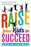 Raise Your Kids to Succeed Raise Your Kids to Succeed