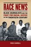 Race News: Black Journalists and the Fight for Racial Justice in the Twentieth Century