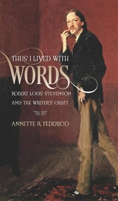 Thus I Lived with Words: Robert Louis Stevenson and the Writer's Craft - Federico, Annette R.
