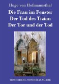 Die Frau im Fenster / Der Tod des Tizian / Der Tor und der Tod Die Frau im Fenster / Der Tod des Tizian / Der Tor und der Tod