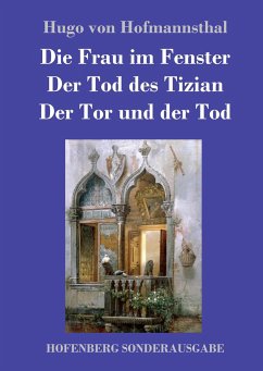 Die Frau im Fenster / Der Tod des Tizian / Der Tor und der Tod - Hofmannsthal, Hugo von
