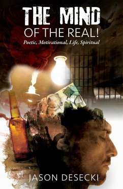 The Mind of the Real! Poetic, Motivational, Life, Spiritual - Desecki, Jason