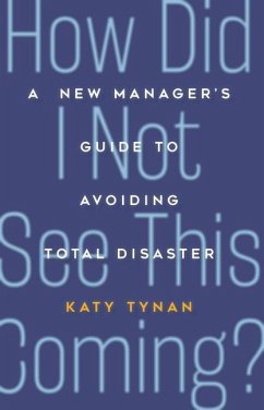 How Did I Not See This Coming?: A New Manager's Guide to Avoiding Total Disaster - Tynan, Katy