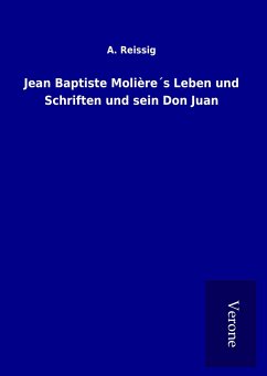 Jean Baptiste Molière´s Leben und Schriften und sein Don Juan