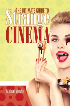 The Ultimate Guide to Strange Cinema - Vaughn, Michael