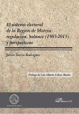 El sistema electoral de la Región de Murcia : regulación, balance, 1983-2015 y perspectivas