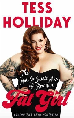 The Not So Subtle Art of Being a Fat Girl: Loving the Skin You're in - Holliday, Tess