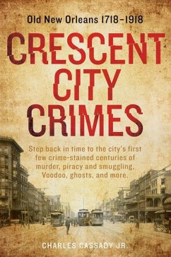 Crescent City Crimes: Old New Orleans 1718-1918 - Cassady Jr, Charles