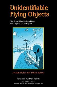 Unidentifiable Flying Objects: The Dwindling Probability of Solving the UFO Enigma - Hofer, Jordan; Barker, David