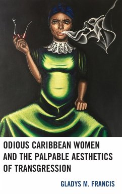 Odious Caribbean Women and the Palpable Aesthetics of Transgression - Francis, Gladys M.