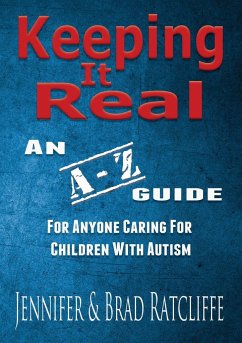 Keeping It Real - An A - Z Guide for Anyone Caring for Children With Autism - Ratcliffe, Jennifer; Ratcliffe, Brad