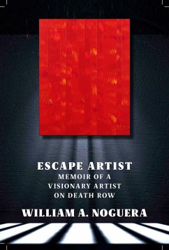 Escape Artist: Memoir of a Visionary Artist on Death Row - Noguera, William A.