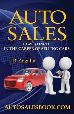 Auto Sales: How to Excel in the Career of Selling Cars - Zegalia, Jb