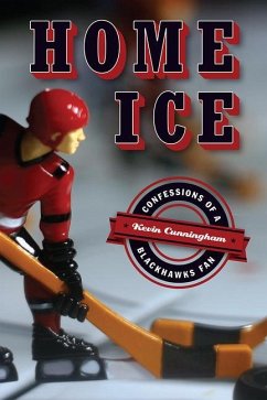 Home Ice: Confessions of a Blackhawks Fan - Cunningham, Kevin