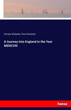 A Journey into England in the Year MDXCVIII - Walpole, Horace;Hentzner, Paul