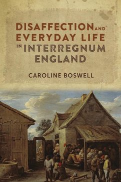 Disaffection and Everyday Life in Interregnum England - Boswell, Caroline