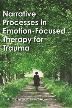 Narrative Processes in Emotion-Focused Therapy for Trauma - Paivio, Sandra C.; Angus, Lynne